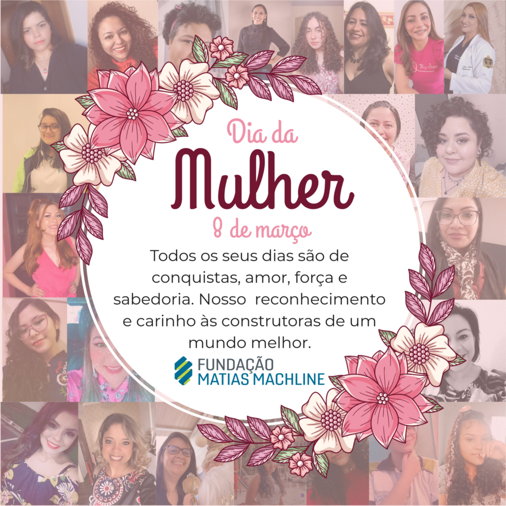 Feliz dia da Mulher - Fundação Matias Machline